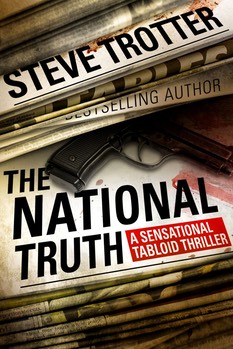 The National Truth  A Sensational  Tabloid Thriller Amazon bestseller crime novel Steve Trotter author